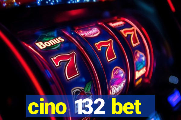 cino 132 bet